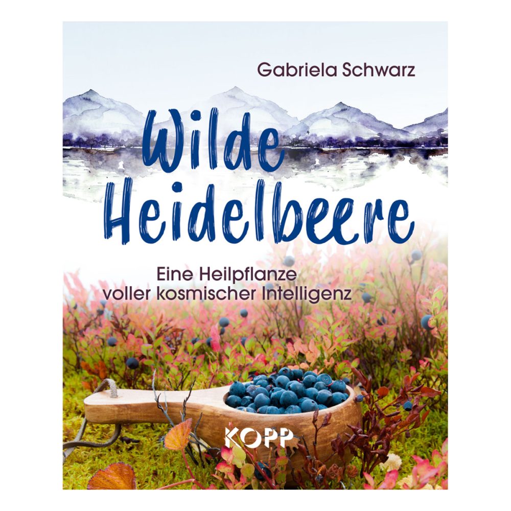 Buch: Wilde Heidelbeere - Eine Heilpflanze voller kosmischer Intelligenz