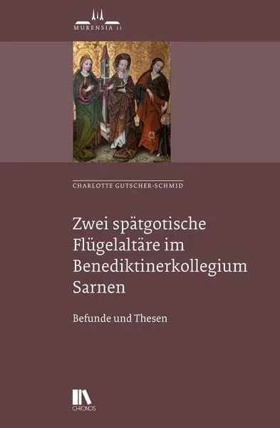 Zwei spätgotische Flu?gelaltäre im Benediktiner-Kollegium Sarnen