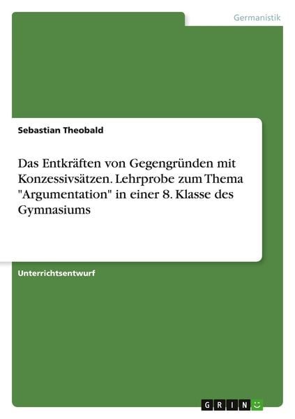 Das Entkräften von Gegengründen mit Konzessivsätzen. Lehrprobe zum Thema 