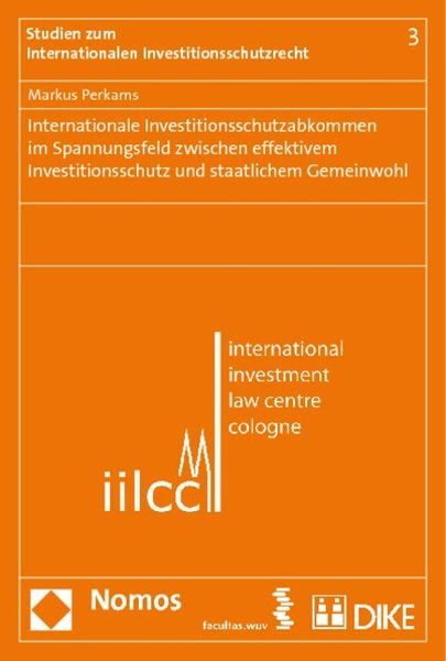 Internationale Investitionsschutzabkommen im Spannungsfeld zwischen effektivem Investitionsschutz und staatlichem Gemeinwohl
