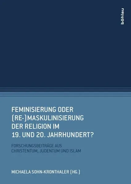 Feminisierung oder (Re-)Maskulinisierung der Religion im 19. und 20. Jahrhundert?