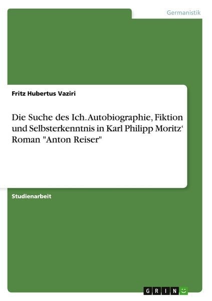 Die Suche des Ich. Autobiographie, Fiktion und Selbsterkenntnis in Karl Philipp Moritz' Roman 