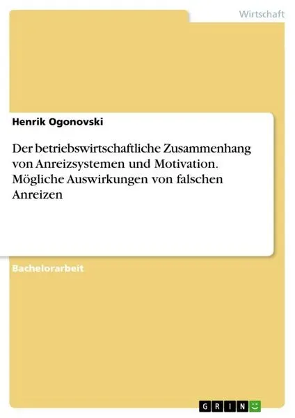 Der betriebswirtschaftliche Zusammenhang von Anreizsystemen und Motivation. Mögliche Auswirkungen von falschen Anreizen