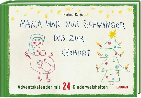 Maria war nur schwanger bis zur Geburt ? Adventskalender mit 24 Kinderweisheiten