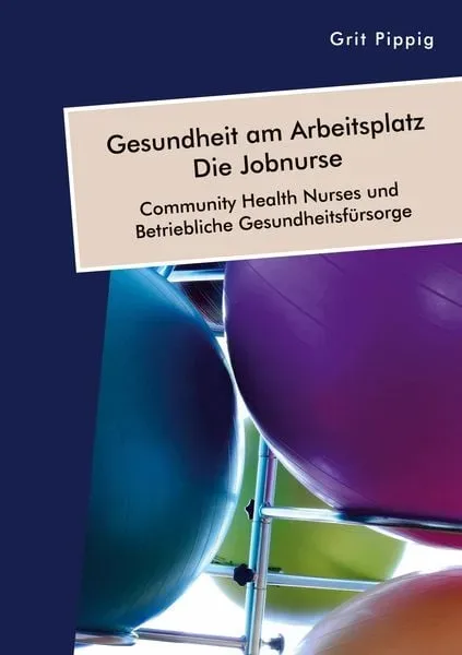 Gesundheit am Arbeitsplatz - Die Jobnurse. Community Health Nurses und Betriebliche Gesundheitsfürsorge