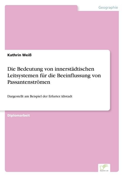 Die Bedeutung von innerstädtischen Leitsystemen für die Beeinflussung von Passantenströmen