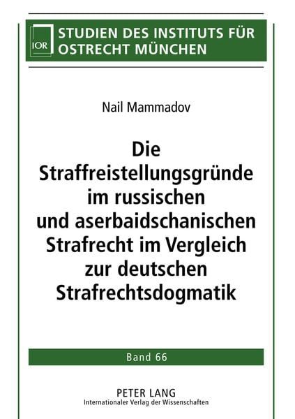 Die Straffreistellungsgründe im russischen und aserbaidschanischen Strafrecht im Vergleich zur deutschen Strafrechtsdogmatik