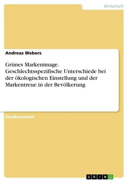 Grünes Markenimage. Geschlechtsspezifische Unterschiede bei der ökologischen Einstellung und der Markentreue in der Bevölkerung