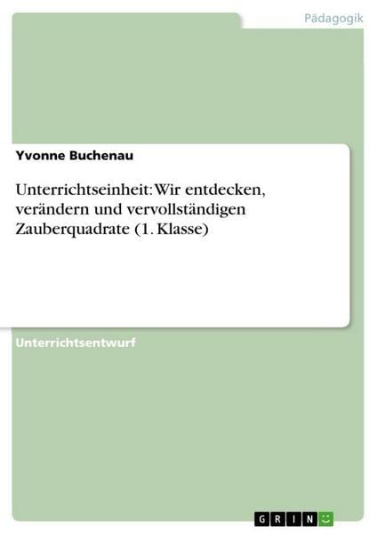 Unterrichtseinheit: Wir entdecken, verändern und vervollständigen Zauberquadrate (1. Klasse)
