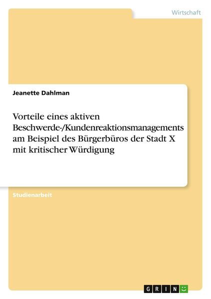 Vorteile eines aktiven Beschwerde-/Kundenreaktionsmanagements am Beispiel des Bürgerbüros der Stadt X mit kritischer Würdigung