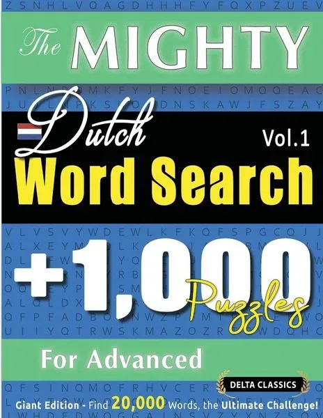 The Mighty Dutch Word Search - 1,000 Puzzles For Advanced - Delta Classics - Giant Edition - Find 20,000 Words, The Ultimate Challenge!