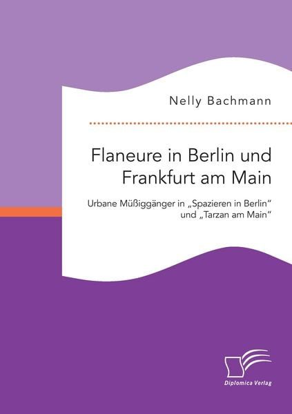 Flaneure in Berlin und Frankfurt am Main. Urbane Müßiggänger in 