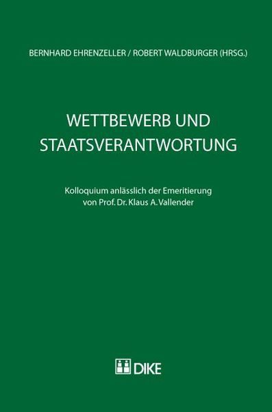 Wettbewerb und Staatsverantwortung. Kolloquium anlässlich der Emeritierung von Prof. Dr. Klaus A. Vallender