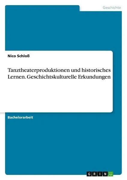 Tanztheaterproduktionen und historisches Lernen. Geschichtskulturelle Erkundungen