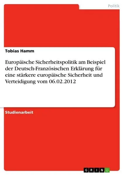 Europäische Sicherheitspolitik am Beispiel der Deutsch-Französischen Erklärung für eine stärkere europäische Sicherheit und Verteidigung vom 06.02.201