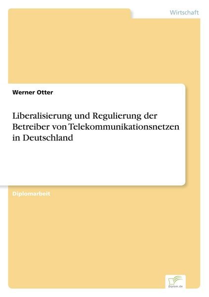 Liberalisierung und Regulierung der Betreiber von Telekommunikationsnetzen in Deutschland