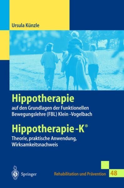 Hippotherapie auf den Grundlagen der Funktionellen Bewegungslehre Klein-Vogelbach. Hippotherapie-K, Theorie praktische Anwendung, Wirksamkeitsnachweis