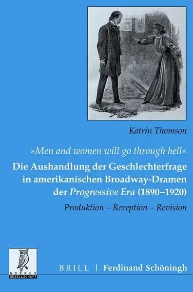 ?Men and women will go through hell?: Die Aushandlung der Geschlechterfrage in amerikanischen Broadway-Dramen der Progressive Era (1890-1920)