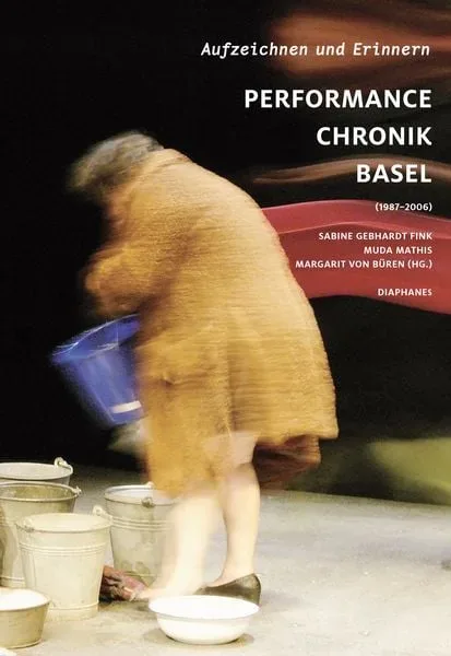 Aufzeichnen und Erinnern. Performance Chronik Basel (1987?2006)