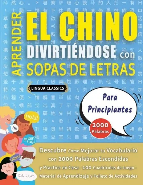 APRENDER EL CHINO DIVIRTIÉNDOSE CON SOPAS DE LETRAS - PARA PRINCIPIANTES - Descubre Cómo Mejorar tu Vocabulario con 2000 Palabras Escondidas y Practic