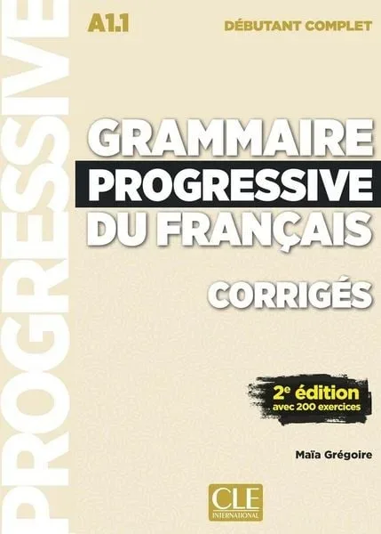 Grammaire progressive du francais - Niveau debutant complet (A1.1) - Corriges