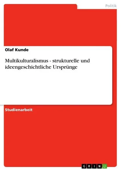 Multikulturalismus - strukturelle und ideengeschichtliche Ursprünge