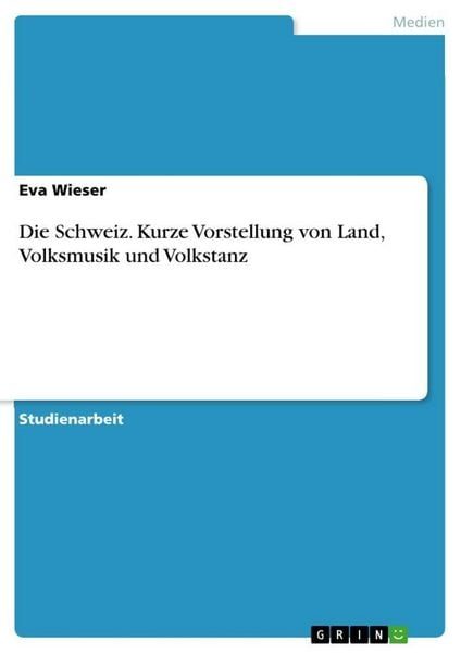 Die Schweiz. Kurze Vorstellung von Land, Volksmusik und Volkstanz