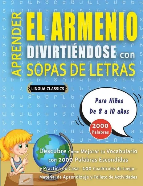 APRENDER EL ARMENIO DIVIRTIÉNDOSE CON SOPAS DE LETRAS - Para Niños de 8 a 10 años - Descubre Cómo Mejorar tu Vocabulario con 2000 Palabras Escondidas
