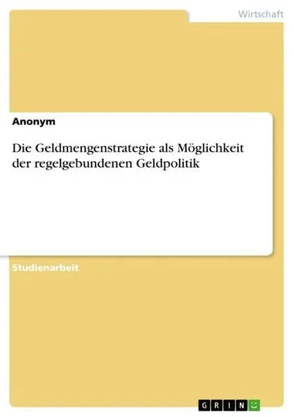 Die Geldmengenstrategie als Möglichkeit der regelgebundenen Geldpolitik