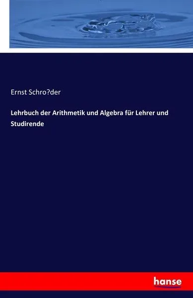 Lehrbuch der Arithmetik und Algebra für Lehrer und Studirende