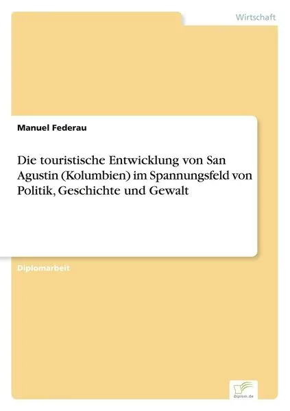 Die touristische Entwicklung von San Agustin (Kolumbien) im Spannungsfeld von Politik, Geschichte und Gewalt