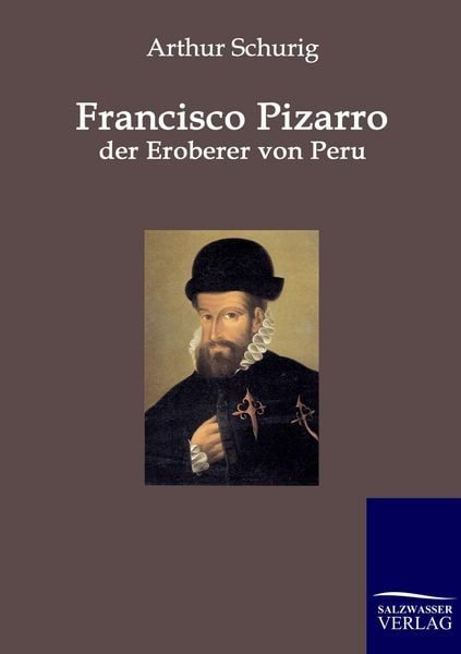 Francisco Pizarro, der Eroberer von Peru