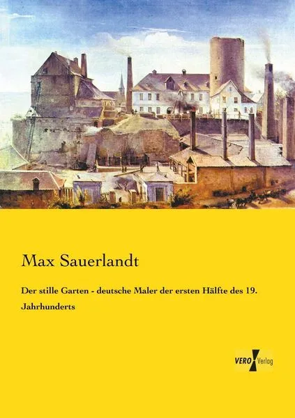 Der stille Garten - deutsche Maler der ersten Hälfte des 19. Jahrhunderts