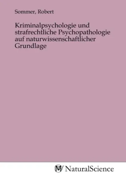 Kriminalpsychologie und strafrechtliche Psychopathologie auf naturwissenschaftlicher Grundlage