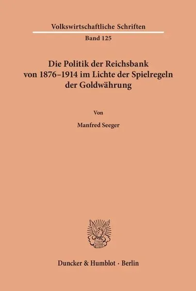 Die Politik der Reichsbank von 1876-1914 im Lichte der Spielregeln der Goldwährung.