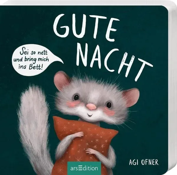 ARS EDITION - Gute Nacht! Sei so nett und bring mich ins Bett!