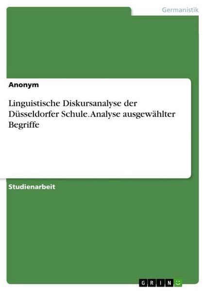 Linguistische Diskursanalyse der Düsseldorfer Schule. Analyse ausgewählter Begriffe
