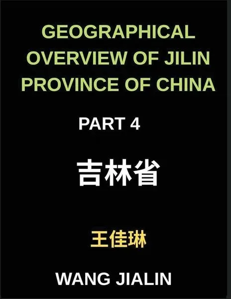 Geographical Overview of Jilin Province of China (Part 4)- Enhance Your Mandarin Chinese by Decoding Jilin's Geography