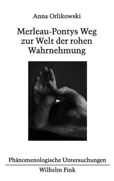 Merleau-Pontys Weg zur Welt der rohen Wahrnehmung