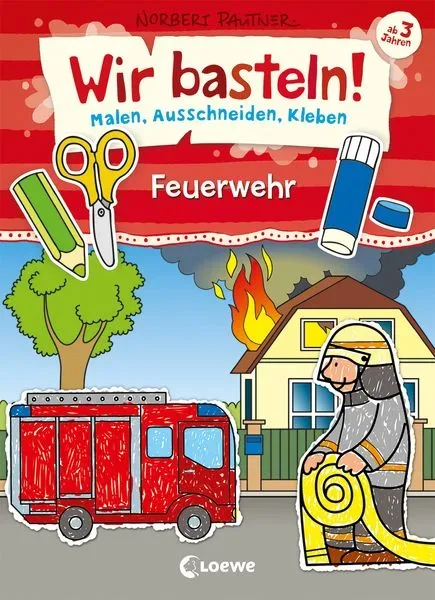 Loewe - Wir basteln! - Malen, Ausschneiden, Kleben - Feuerwehr