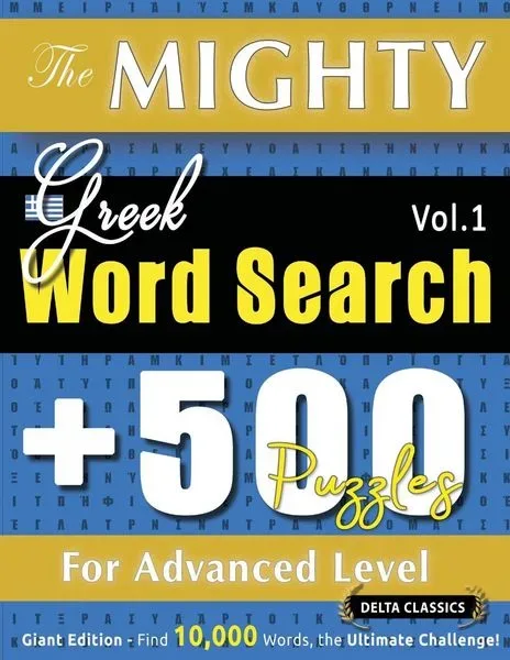 The Mighty Greek Word Search - 500 Puzzles For Advanced Level - Delta Classics - Giant Edition - Find 10,000 Words, The Ultimate Challenge!
