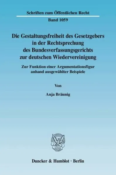 Die Gestaltungsfreiheit des Gesetzgebers in der Rechtsprechung des Bundesverfassungsgerichts zur deutschen Wiedervereinigung.