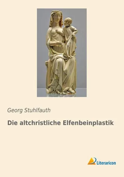 Die altchristliche Elfenbeinplastik