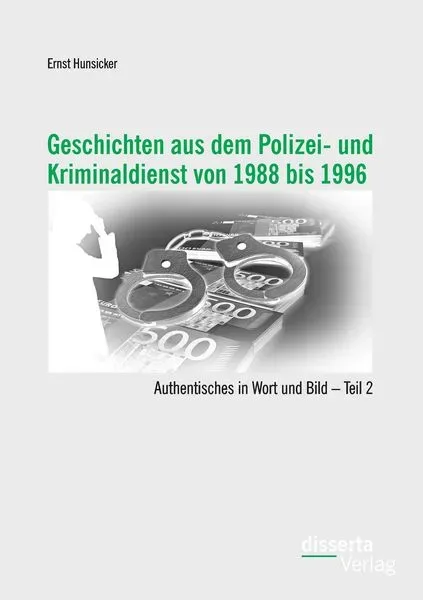 Geschichten aus dem Polizei- und Kriminaldienst von 1988 bis 1996: Authentisches in Wort und Bild ? Teil 2
