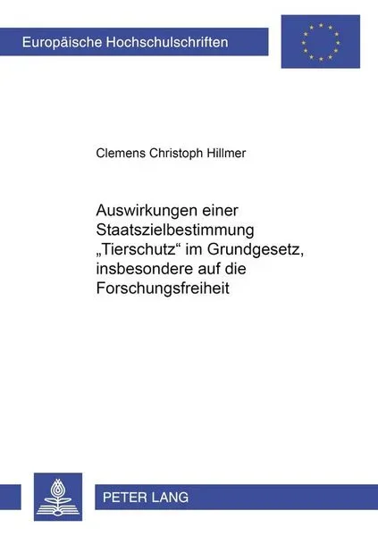 Auswirkungen einer Staatszielbestimmung «Tierschutz» im Grundgesetz, insbesondere auf die Forschungsfreiheit