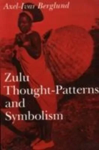 Berglund, A: Zulu Thought-patterns and Symbolism