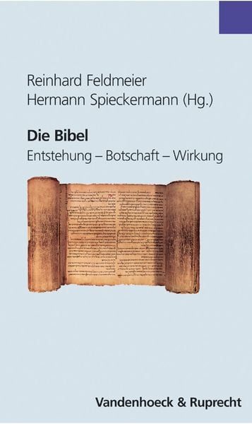 Die Bibel, Entstehung - Botschaft - Wirkung