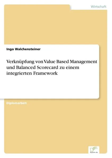 Verknüpfung von Value Based Management und Balanced Scorecard zu einem integrierten Framework