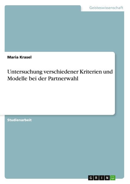 Untersuchung verschiedener Kriterien und Modelle bei der Partnerwahl