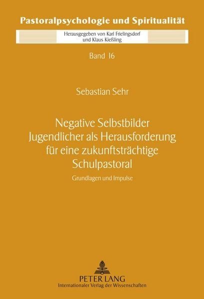 Negative Selbstbilder Jugendlicher als Herausforderung für eine zukunftsträchtige Schulpastoral